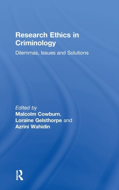 Research Ethics in Criminology - Dilemmas, Issues and Solutions