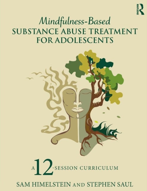 Mindfulness-Based Substance Abuse Treatment for Adolescents - A 12-Session Curriculum