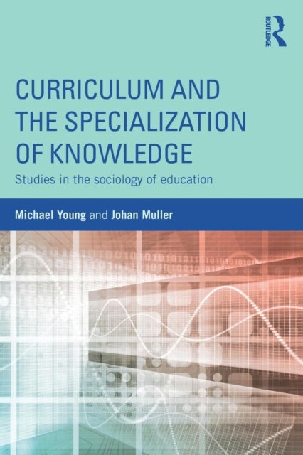 Curriculum and the Specialization of Knowledge - Studies in the sociology of education