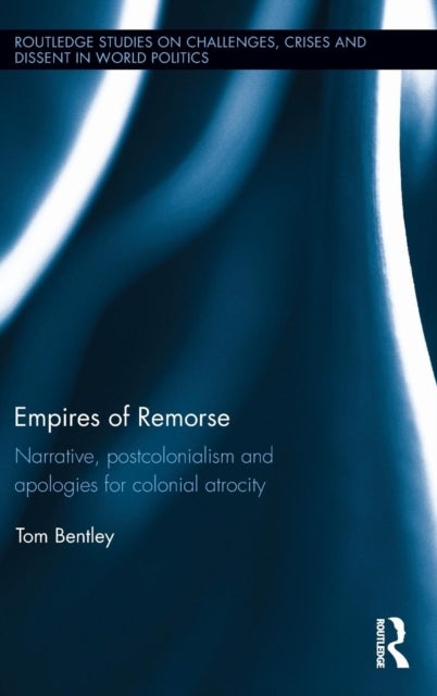 Empires of Remorse - Narrative, postcolonialism and apologies for colonial atrocity