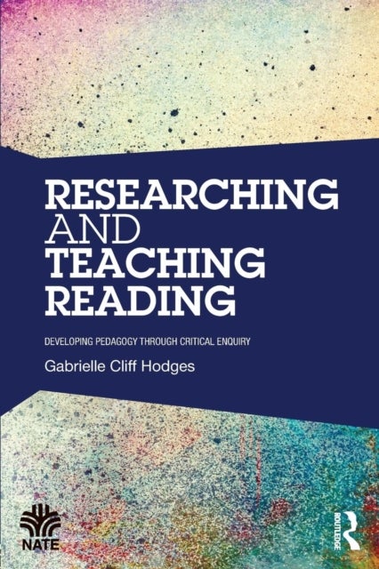 Researching and Teaching Reading - Developing pedagogy through critical enquiry