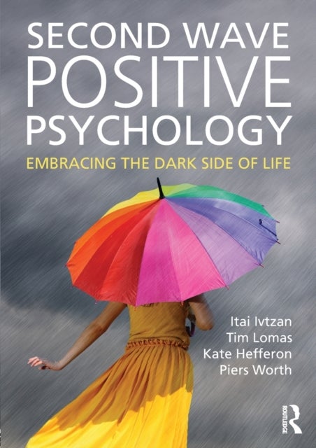 Second Wave Positive Psychology - Embracing the Dark Side of Life