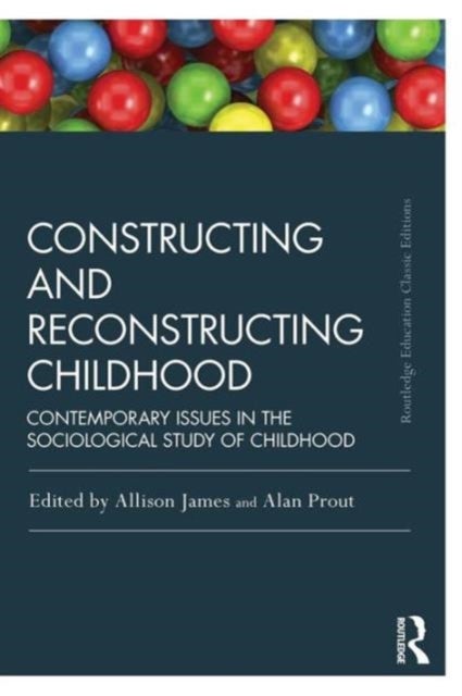 Constructing and Reconstructing Childhood - Contemporary issues in the sociological study of childhood