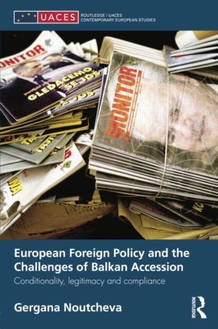 European Foreign Policy and the Challenges of Balkan Accession - Conditionality, legitimacy and compliance