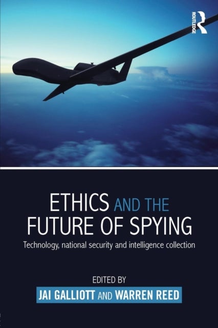 Ethics and the Future of Spying - Technology, National Security and Intelligence Collection