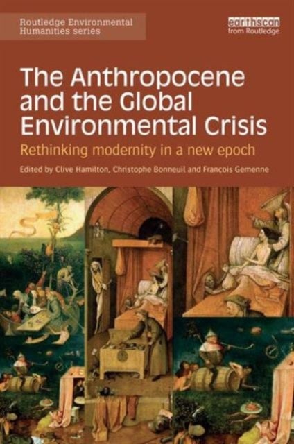 The Anthropocene and the Global Environmental Crisis - Rethinking modernity in a new epoch