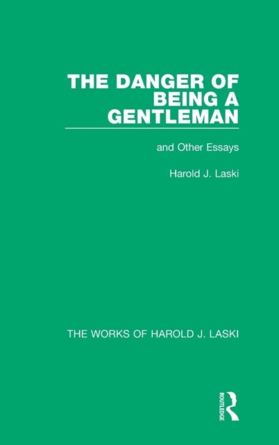 The Danger of Being a Gentleman (Works of Harold J. Laski) - And Other Essays