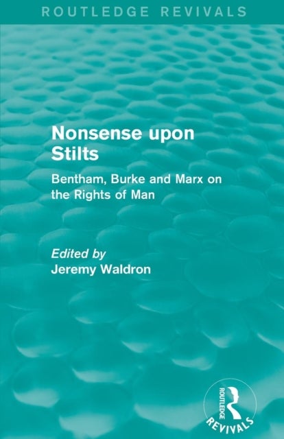 Nonsense upon Stilts (Routledge Revivals) - Bentham, Burke and Marx on the Rights of Man