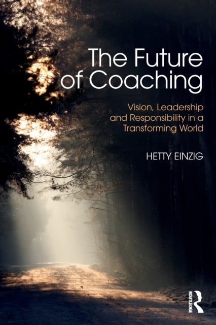 The Future of Coaching - Vision, Leadership and Responsibility in a Transforming World