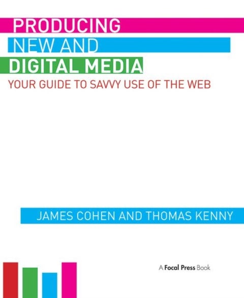Producing New and Digital Media - Your Guide to Savvy Use of the Web