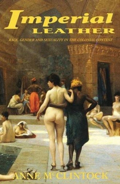 Imperial Leather - Race, Gender, and Sexuality in the Colonial Contest