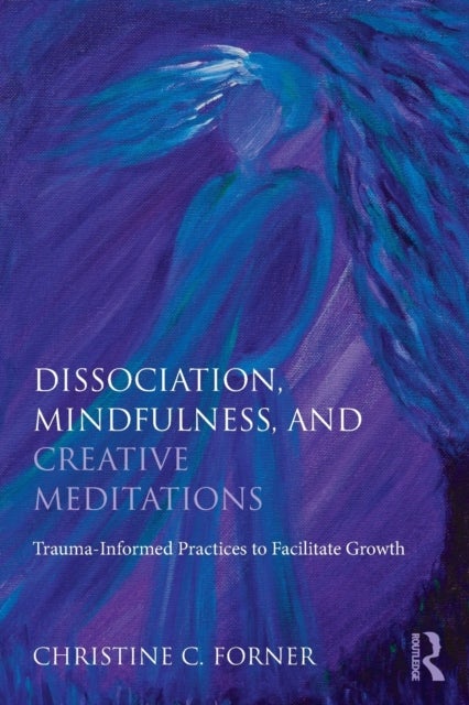 Dissociation, Mindfulness, and Creative Meditations - Trauma-Informed Practices to Facilitate Growth