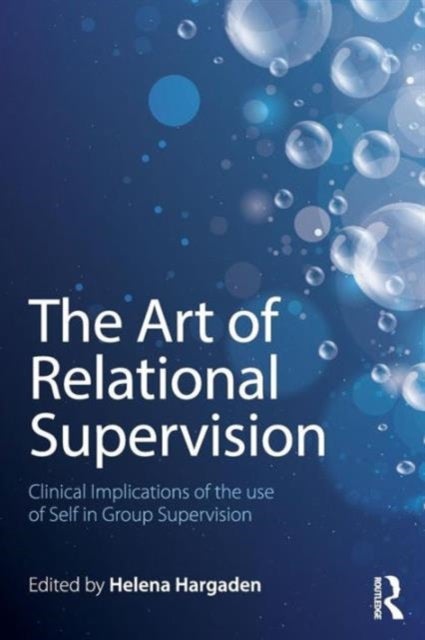 The Art of Relational Supervision - Clinical Implications of the Use of Self in Group Supervision