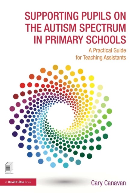 Supporting Pupils on the Autism Spectrum in Primary Schools - A Practical Guide for Teaching Assistants