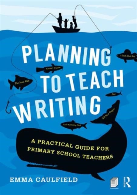Planning to Teach Writing - A practical guide for primary school teachers