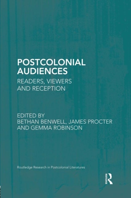 Postcolonial Audiences - Readers, Viewers and Reception