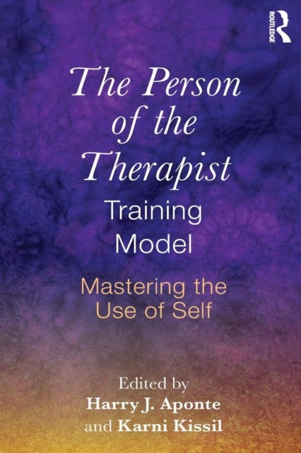 The Person of the Therapist Training Model - Mastering the Use of Self