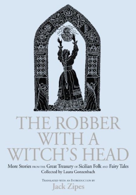 The Robber with a Witch's Head - More Stories from the Great Treasury of Sicilian Folk and Fairy Tales Collected by Laura Gonzenbach