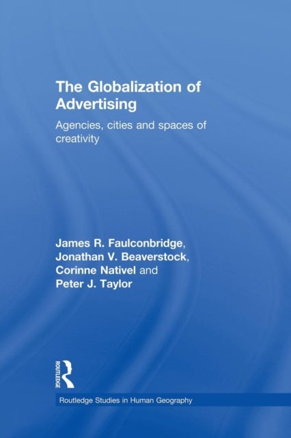 The Globalization of Advertising - Agencies, Cities and Spaces of Creativity