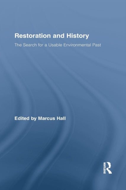 Restoration and History - The Search for a Usable Environmental Past