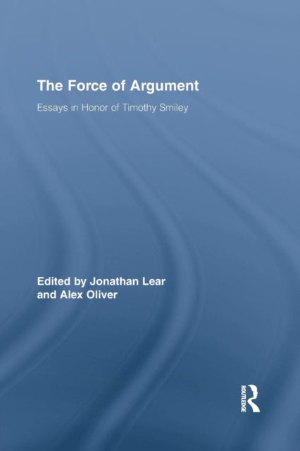 The Force of Argument - Essays in Honor of Timothy Smiley