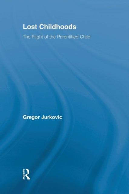 Lost Childhoods - The Plight Of The Parentified Child