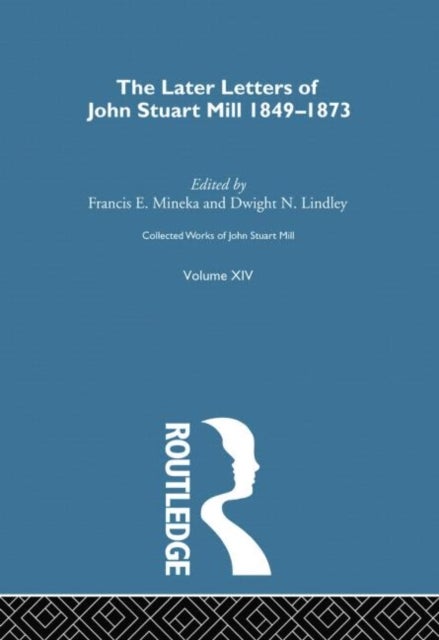 Collected Works of John Stuart Mill - XIV. Later Letters 1848-1873 Vol A