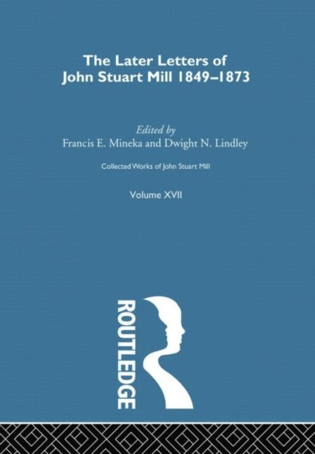 Collected Works of John Stuart Mill - XVII. Later Letters 1848 - 1873 Vol D