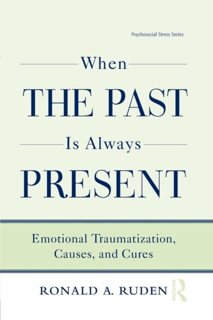 When the Past Is Always Present - Emotional Traumatization, Causes, and Cures