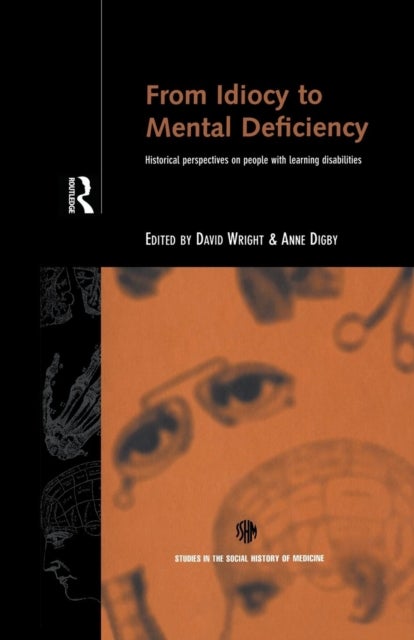 From Idiocy to Mental Deficiency - Historical Perspectives on People with Learning Disabilities