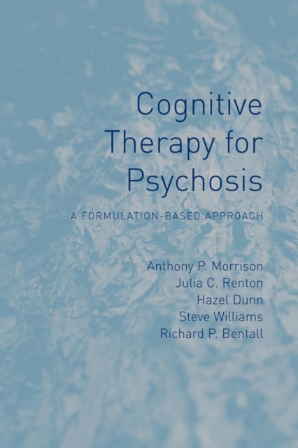 Cognitive Therapy for Psychosis - A Formulation-Based Approach