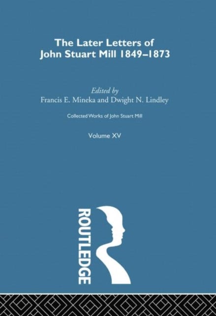 Collected Works of John Stuart Mill - XV. Later Letters 1848-1873 Vol B