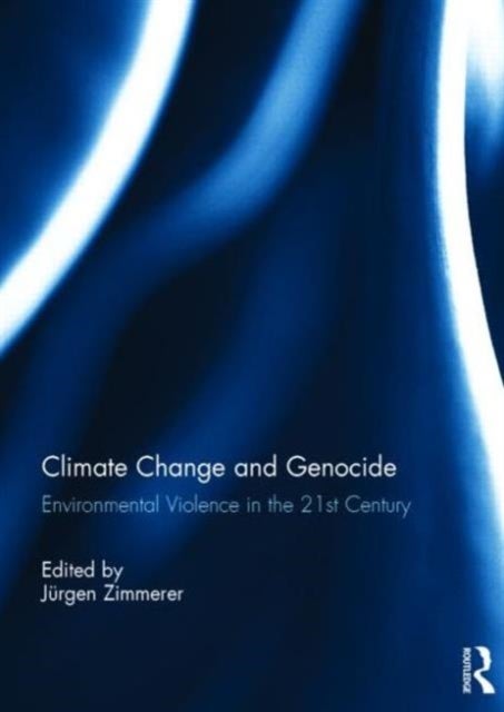 Climate Change and Genocide - Environmental Violence in the 21st Century