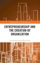 Entrepreneurship and the Creation of Organization