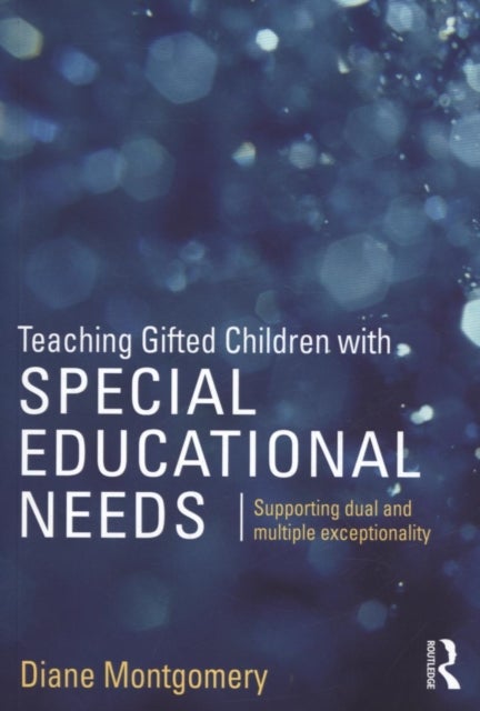 Teaching Gifted Children with Special Educational Needs - Supporting dual and multiple exceptionality