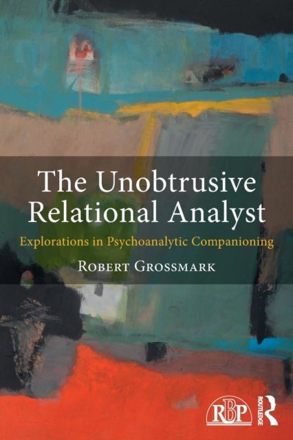 The Unobtrusive Relational Analyst - Explorations in Psychoanalytic Companioning