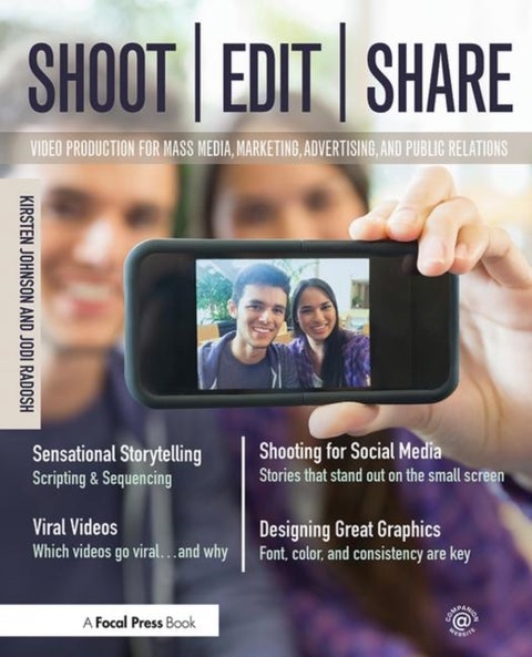 Shoot, Edit, Share - Video Production for Mass Media, Marketing, Advertising, and Public Relations