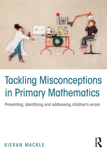 Tackling Misconceptions in Primary Mathematics - Preventing, identifying and addressing children’s errors