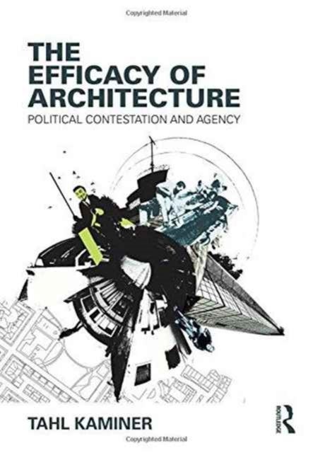 The Efficacy of Architecture - Political Contestation and Agency