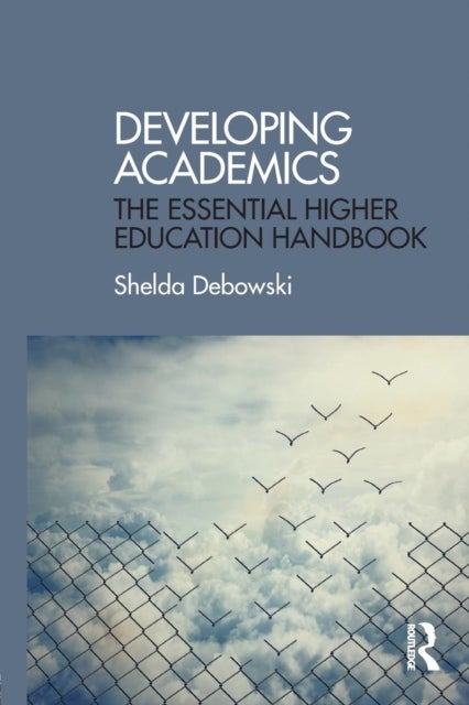 Developing Academics - The essential higher education handbook
