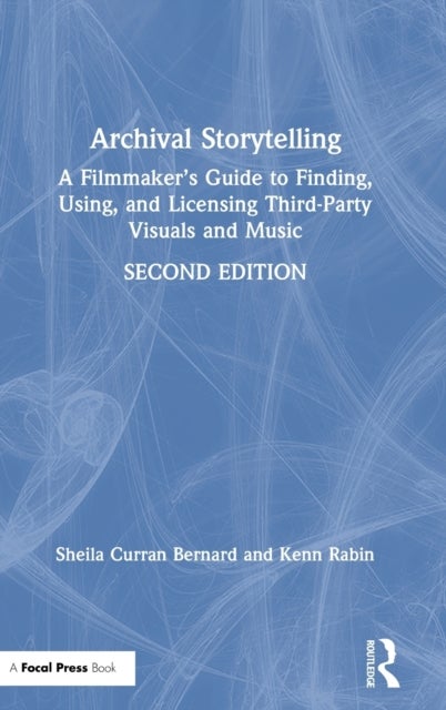 Archival Storytelling - A Filmmaker’s Guide to Finding, Using, and Licensing Third-Party Visuals and Music
