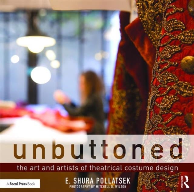 Unbuttoned - The Art and Artists of Theatrical Costume Design
