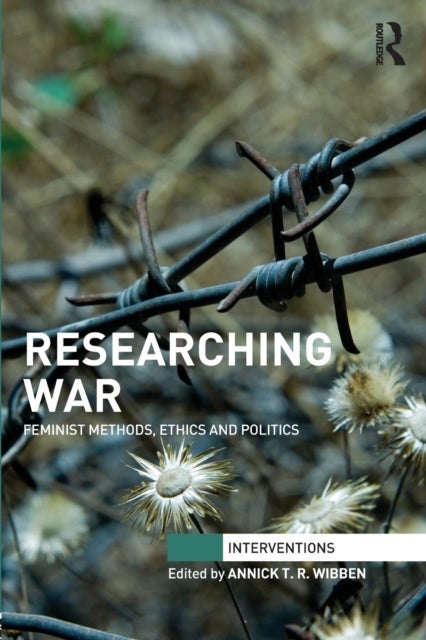 Researching War - Feminist Methods, Ethics and Politics
