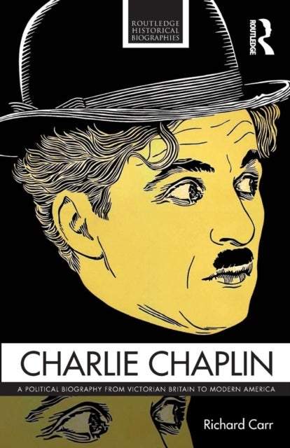Charlie Chaplin - A Political Biography from Victorian Britain to Modern America