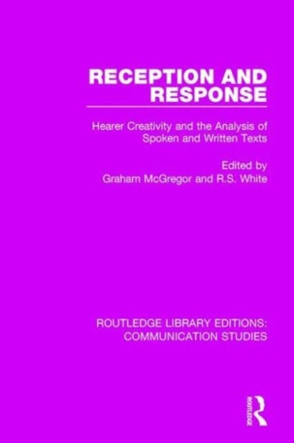 Reception and Response - Hearer Creativity and the Analysis of Spoken and Written Texts