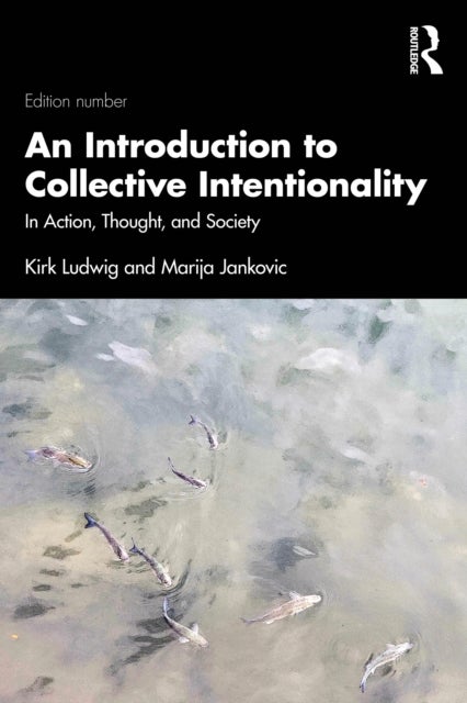 An Introduction to Collective Intentionality - In Action, Thought, and Society