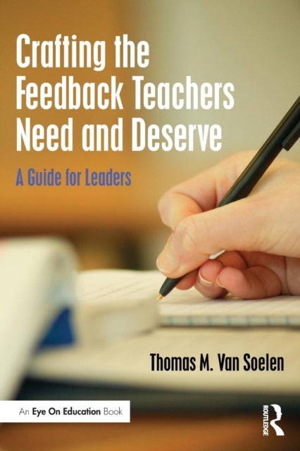 Crafting the Feedback Teachers Need and Deserve - A Guide for Leaders