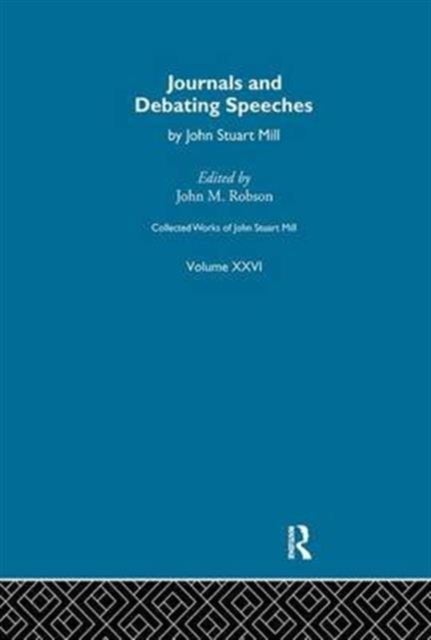 Collected Works of John Stuart Mill - XXVI. Journals and Debating Speeches Vol A