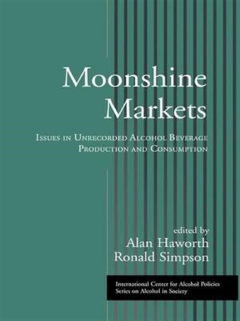 Moonshine Markets - Issues in Unrecorded Alcohol Beverage Production and Consumption
