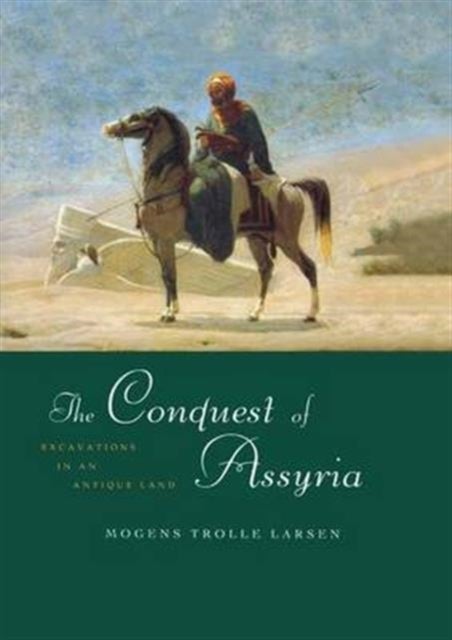 The Conquest of Assyria - Excavations in an Antique Land